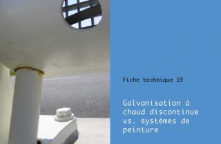 Fiche Technique 19 - Galvanisation à chaud discontinue vs. systèmes de peinture